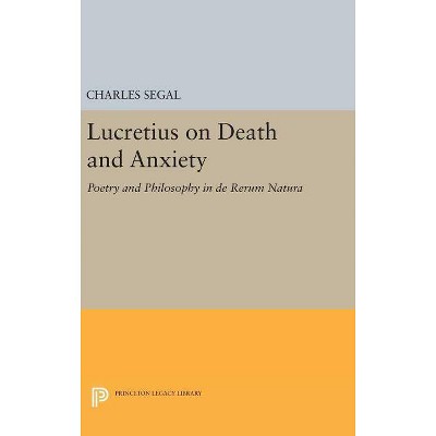 Lucretius on Death and Anxiety - (Princeton Legacy Library) by  Charles Segal (Hardcover)