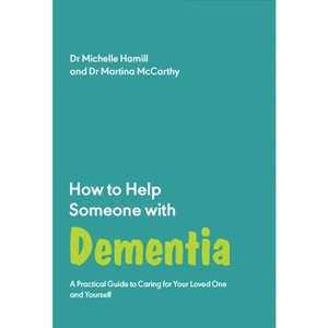 How to Help Someone with Dementia - by  Michelle Hamill & Martina McCarthy (Paperback) - 1 of 1