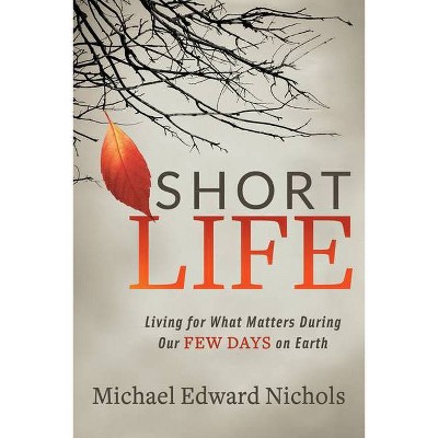 Short Life - by  Michael Edward Nichols (Paperback)