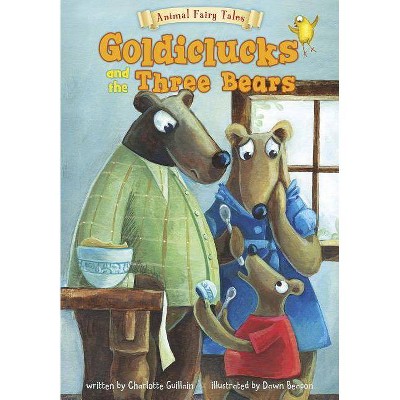 Goldiclucks and the Three Bears - (Animal Fairy Tales) by  Charlotte Guillain (Paperback)