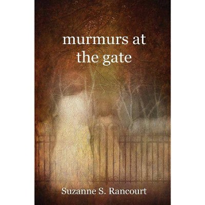 Murmurs at the gate - by  Suzanne S Rancourt (Paperback)