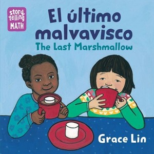 El Último Malvavisco / The Last Marshmallow (Spanish Bilingual Edition) - (Storytelling Math) by  Grace Lin (Board Book) - 1 of 1