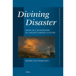 Divining Disaster. Signs of Catastrophe in Ancient Greek Culture - (Mnemosyne, Supplements, History and Archaeology of Classical) (Hardcover) - 1 of 1