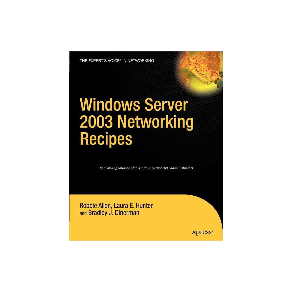 Windows Server 2003 Networking Recipes - (Expert's Voice) by Robbie Allen & Beau Hunter & Brad Dinerman (Paperback)