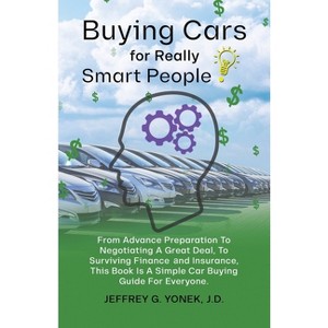 Buying Cars for Really Smart People - by  Jeffrey G Yonek J D (Paperback) - 1 of 1