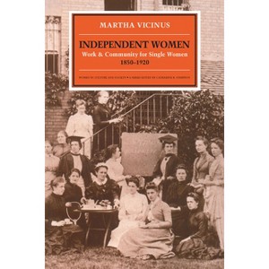 Independent Women - (Women in Culture and Society) by  Martha Vicinus (Paperback) - 1 of 1