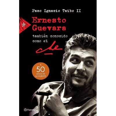 Ernesto Guevara, También Conocido Como El Che - by  Taibo II (Paperback)