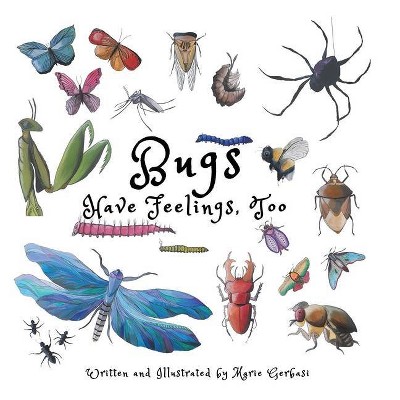 Bugs Have Feelings, Too - by  Marie Gerbasi (Hardcover)