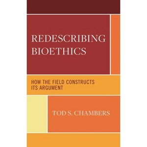 Redescribing Bioethics - (Revolutionary Bioethics) by  Tod S Chambers (Hardcover) - 1 of 1