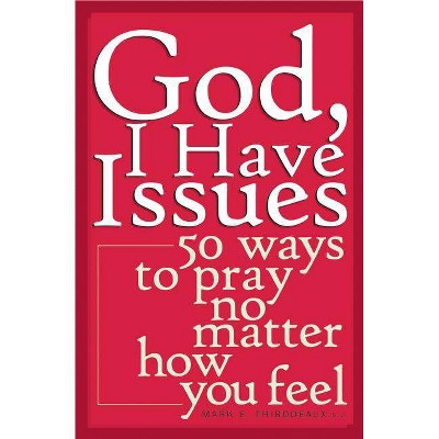 God, I Have Issues - by  Mark E Thibodeaux (Paperback)