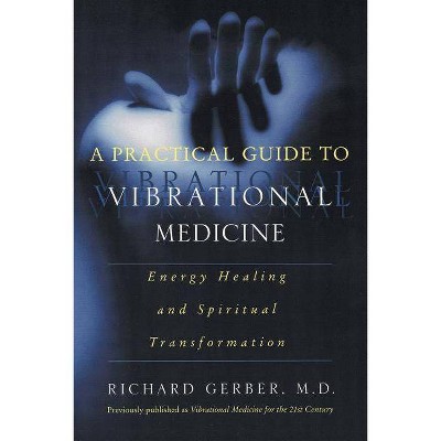 A Practical Guide to Vibrational Medicine - by  Richard Gerber (Paperback)