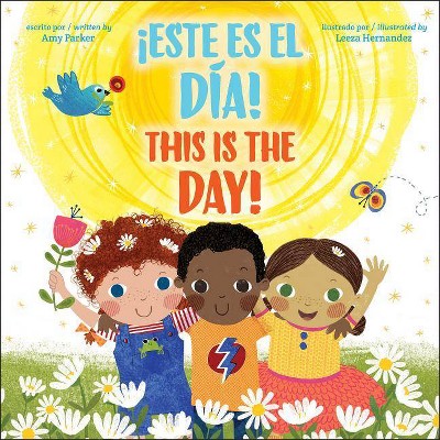 This Is the Day! / ¡Este Es El Día! (Bilingual) - by  Amy Parker (Hardcover)