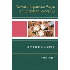 Toward Japanese Ways of Christian Worship - by  Saya Ojiri (Hardcover) - 1 of 1