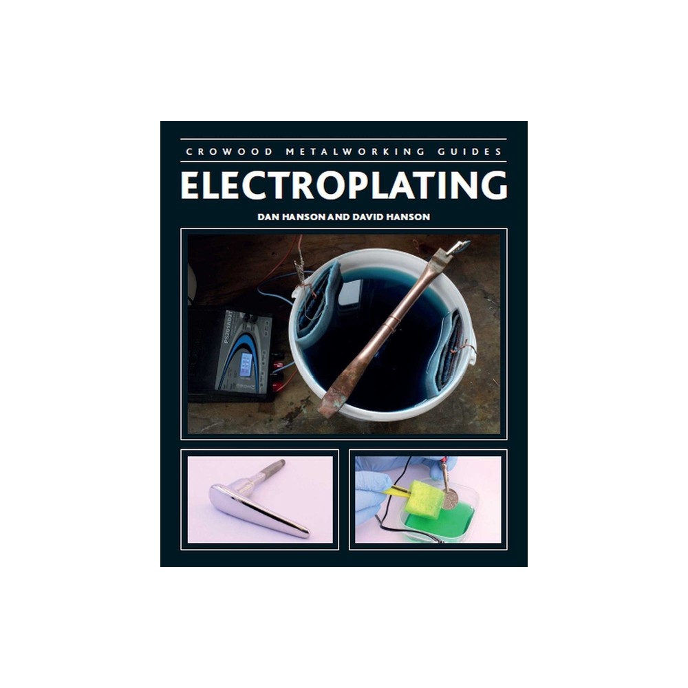Electroplating - (Crowood Metalworking Guides) by Dan Hanson & David Hanson (Paperback)
