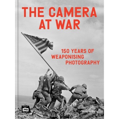 The Camera at War - by  Hilary Roberts (Hardcover)