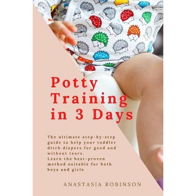 Potty training in 3 days - by  Anastasia Robinson (Paperback)