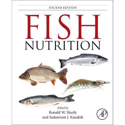 Fish Nutrition - 4th Edition by  Ronald W Hardy & Sadasivam J Kaushik (Hardcover)