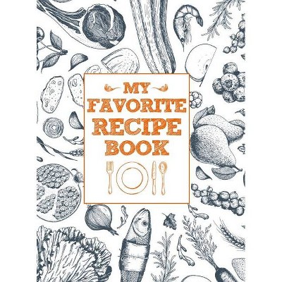 My Favorite Recipe Book - by  Blank Book Club (Hardcover)