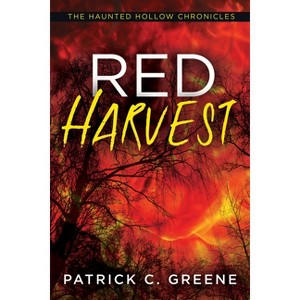 Red Harvest - (The Haunted Hollow Chronicles) by  Patrick C Greene (Paperback) - 1 of 1