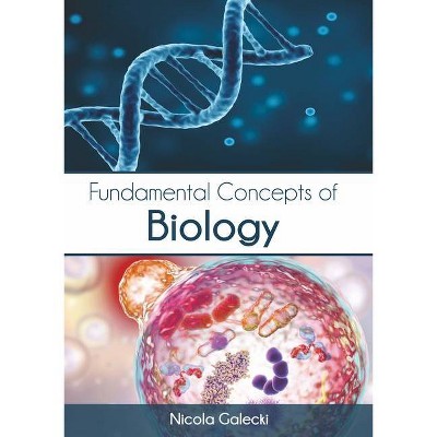 Fundamental Concepts of Biology - by  Nicola Galecki (Hardcover)