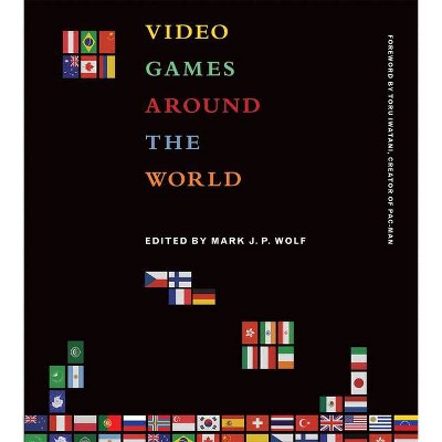 Video Games Around the World - (Mit Press) by  Mark J P Wolf (Paperback)