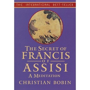 The Secrets of Francis of Assisi - (Meditation) by  Christian Bobin (Paperback) - 1 of 1