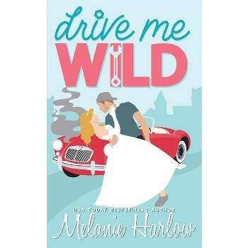 Drive Me Wild - by  Melanie Harlow (Paperback)