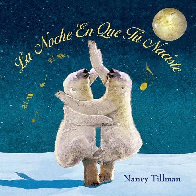 La Noche En Que Tú Naciste / On the Night Y by Nancy Tillman (Board Book)