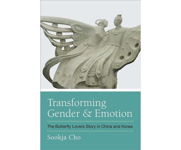 Transforming Gender and Emotion : The Butterfly Lovers Story in China and Korea -  (Hardcover)
