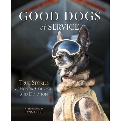 Good Dogs of Service - by  Lynn Cobb (Hardcover)