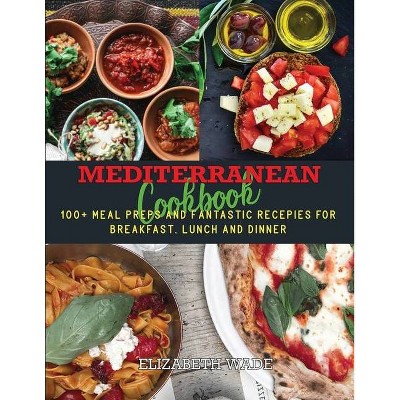 Mediterranean Cookbook - by  Elizabeth Wade (Paperback)