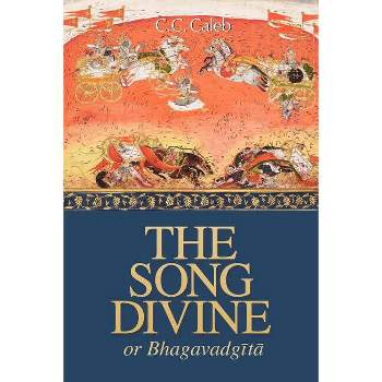 The Song Divine, Or, Bhagavad-Gita - by  Morris Brand & Neal Delmonico (Paperback)