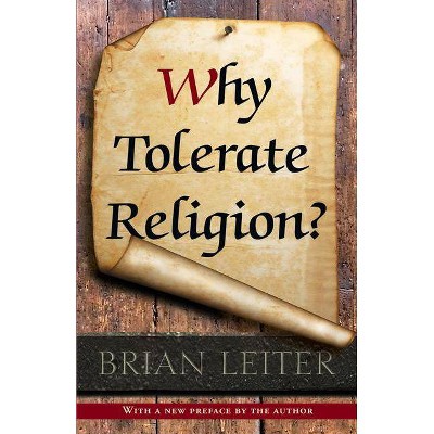 Why Tolerate Religion? - by  Brian Leiter (Paperback)