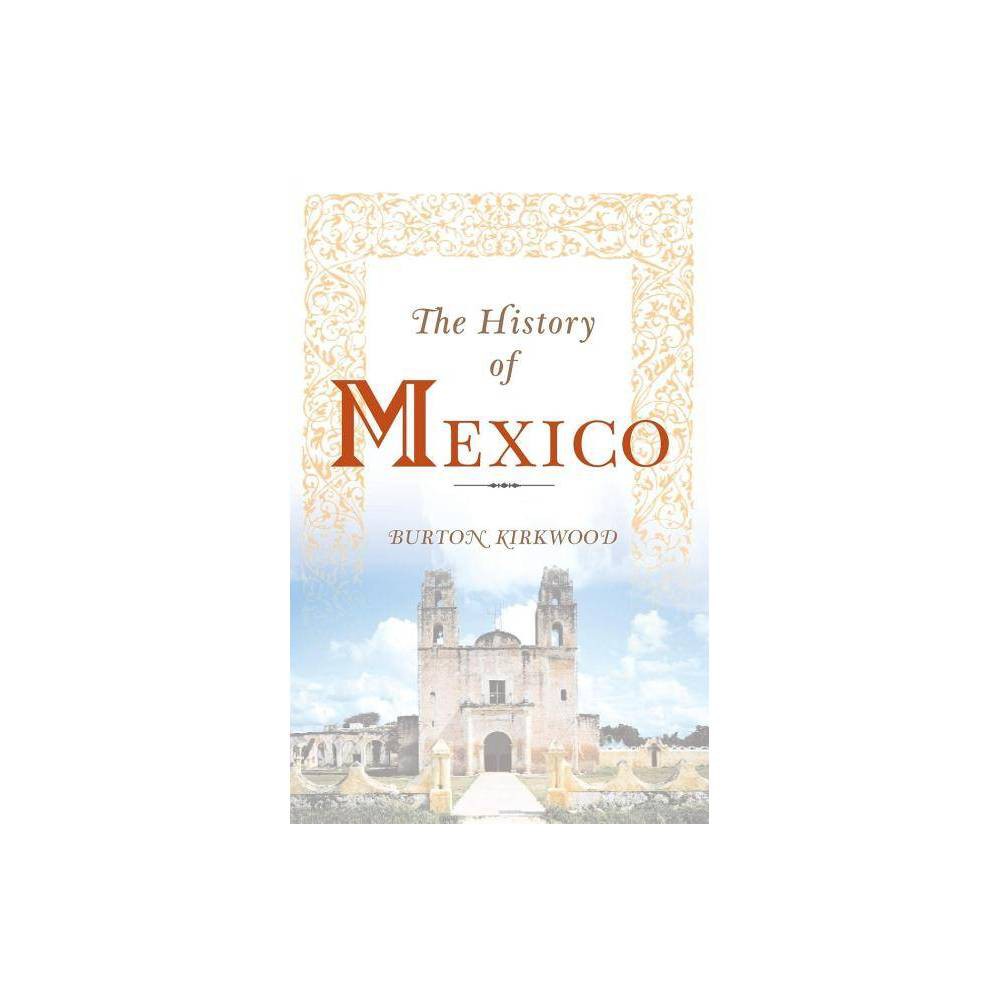 ISBN 9781403962584 product image for The History of Mexico - by Burton Kirkwood (Paperback) | upcitemdb.com