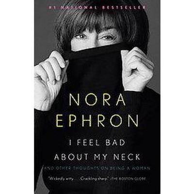 I Feel Bad About My Neck (Reprint) (Paperback) by Nora Ephron