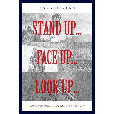 Stand Up...Face Up...Look Up... - by  Ronnie Kidd (Paperback)