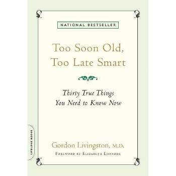 Too Soon Old, Too Late Smart - by  Gordon Livingston (Paperback)