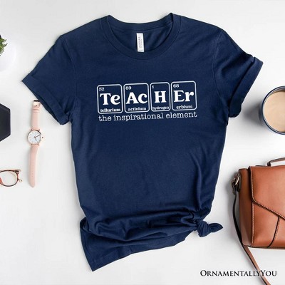 Teacher The Inspirational Element T-Shirt, Periodic Table Appreciation Tee| OrnamentallyYou