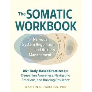 The Somatic Workbook for Nervous System Regulation and Anxiety Management - by  Kaitlin Harkess (Paperback) - 1 of 1