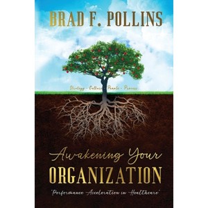 Awakening Your Organization - by  Brad F Pollins (Paperback) - 1 of 1