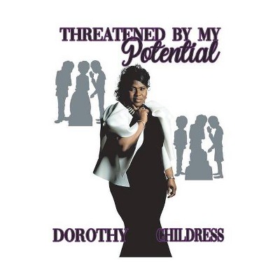 Threatened by My Potential - by  Dorothy Childress (Paperback)