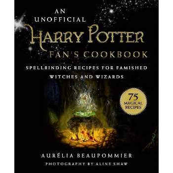 An Unofficial Harry Potter Fan's Cookbook - by  Aurélia Beaupommier (Hardcover)