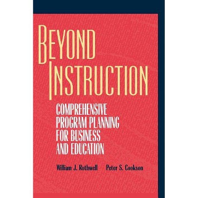 Beyond Instruction - (Jossey-Bass Business & Management) by  William J Rothwell & Peter S Cookson (Hardcover)