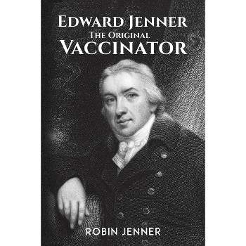 Edward Jenner - the Original Vaccinator - by Robin Jenner