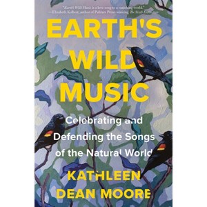 Earth's Wild Music - by  Kathleen Dean Moore (Paperback) - 1 of 1