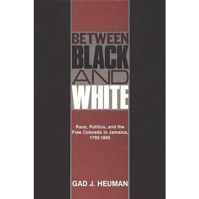 Between Black and White - (Contributions in Comparative Colonial Studies) by  Gad Heuman (Hardcover)