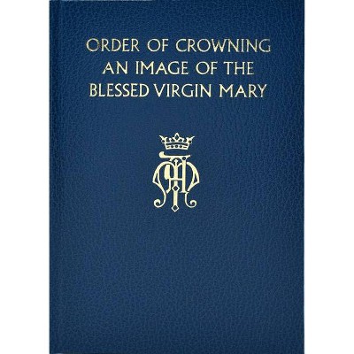 Order of Crowning an Image of the Bvm - by  International Commission on English in the Liturgy (Hardcover)