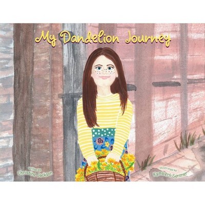 My Dandelion Journey - by  Christine Jackson (Paperback)