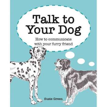Talk to Your Dog - by  Susie Green (Hardcover)