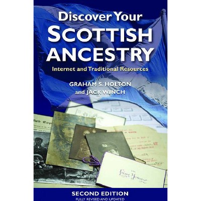 Discover Your Scottish Ancestry - 2nd Edition by  Graham Holton & Jack Winch (Paperback)